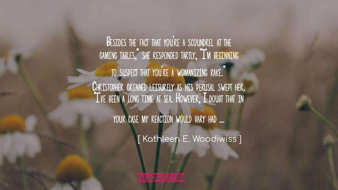 Kathleen E. Woodiwiss Quotes: Besides the fact that you're