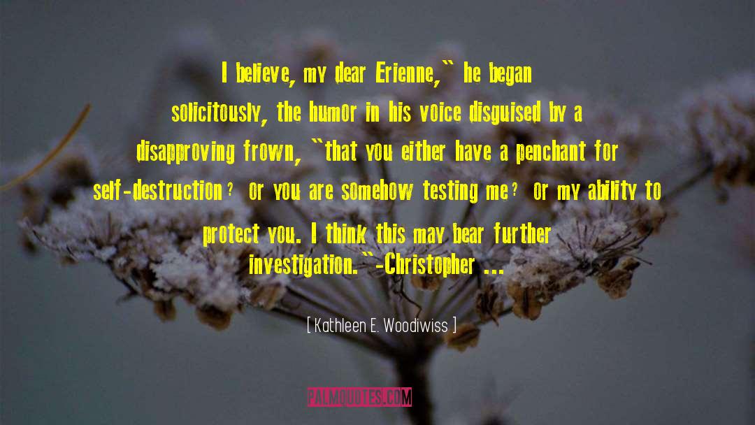 Kathleen E. Woodiwiss Quotes: I believe, my dear Erienne,