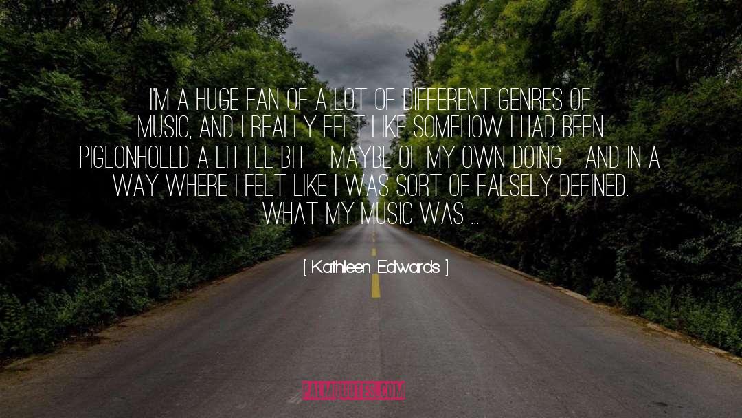 Kathleen Edwards Quotes: I'm a huge fan of