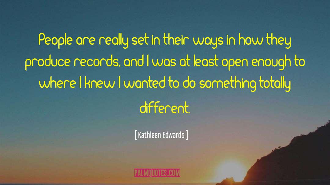 Kathleen Edwards Quotes: People are really set in