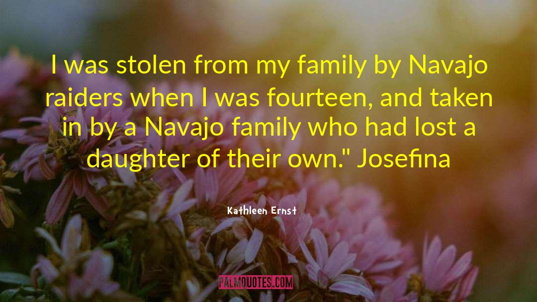 Kathleen Ernst Quotes: I was stolen from my