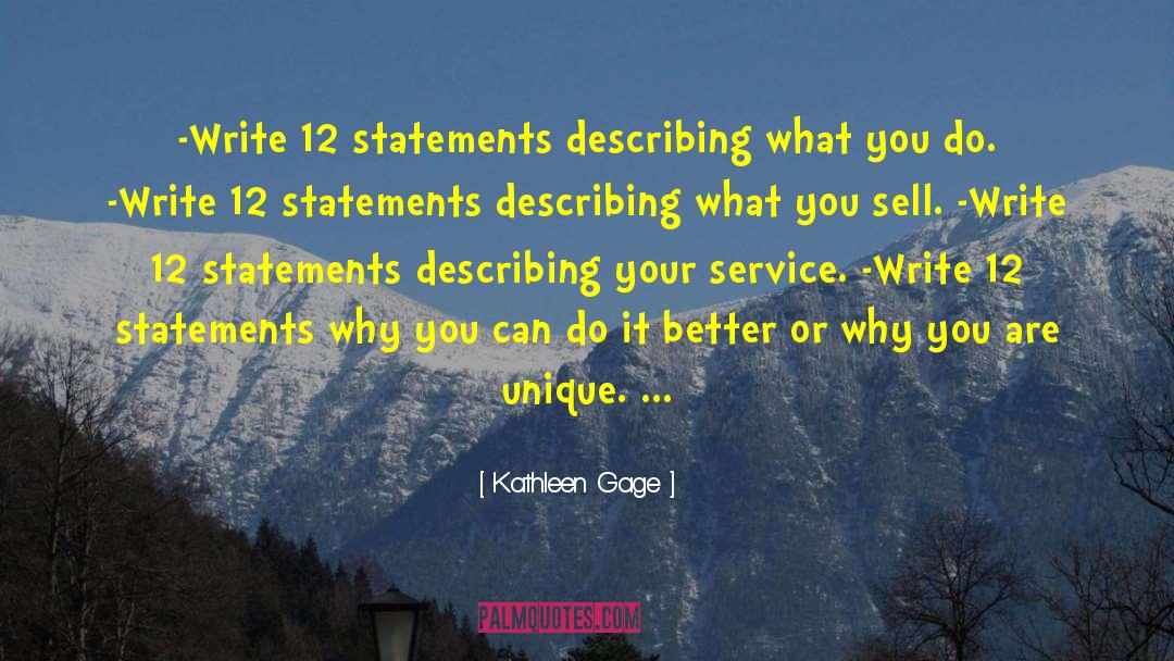 Kathleen Gage Quotes: -Write 12 statements describing what