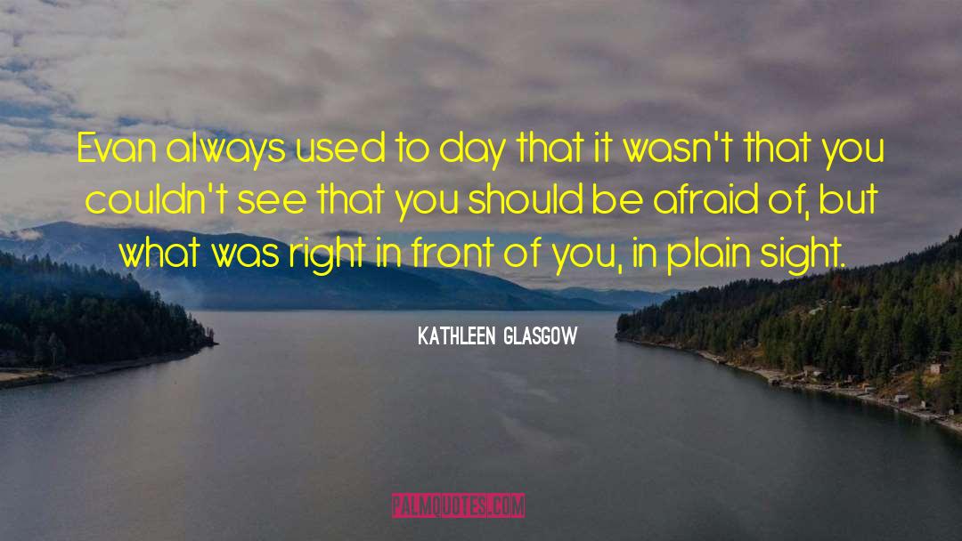 Kathleen Glasgow Quotes: Evan always used to day