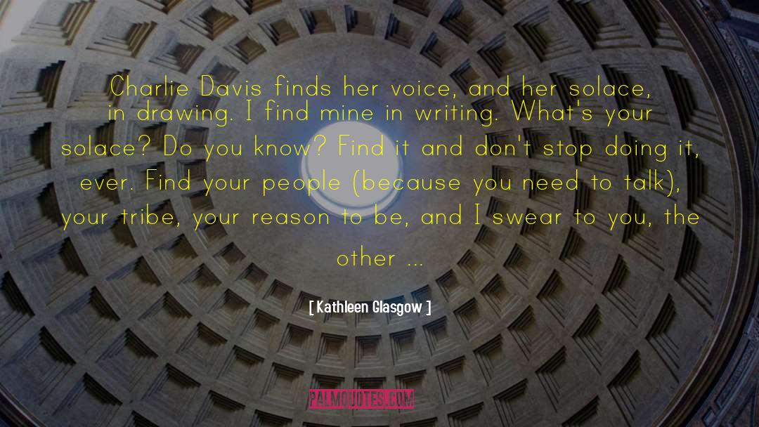 Kathleen Glasgow Quotes: Charlie Davis finds her voice,