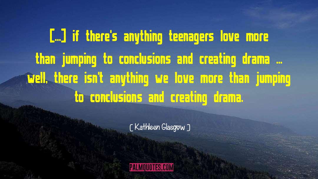 Kathleen Glasgow Quotes: [...] if there's anything teenagers