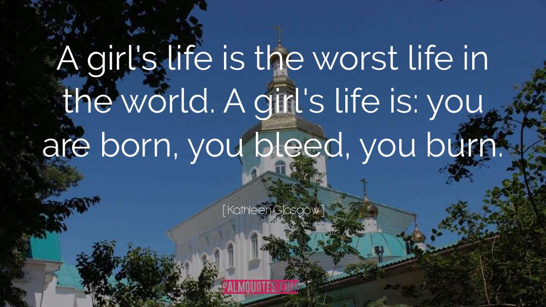 Kathleen Glasgow Quotes: A girl's life is the