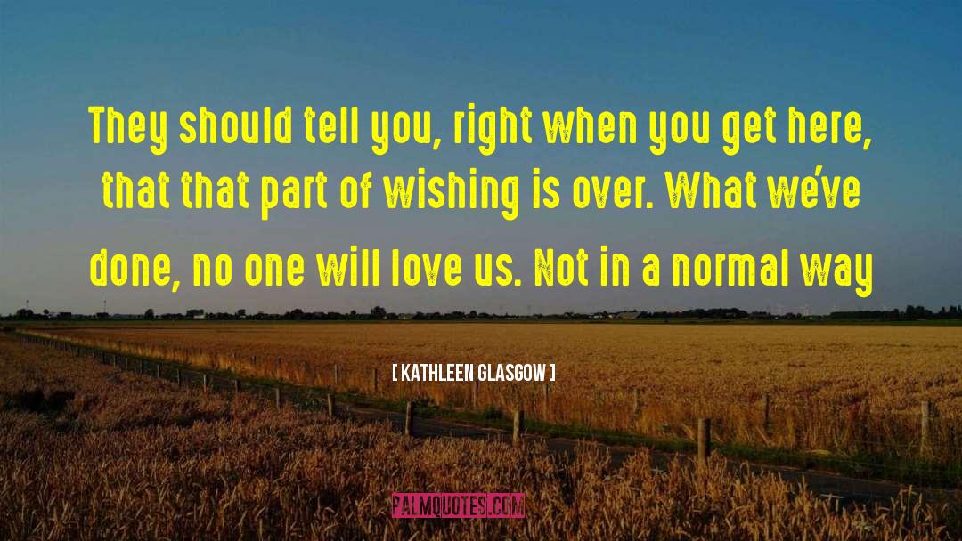 Kathleen Glasgow Quotes: They should tell you, right