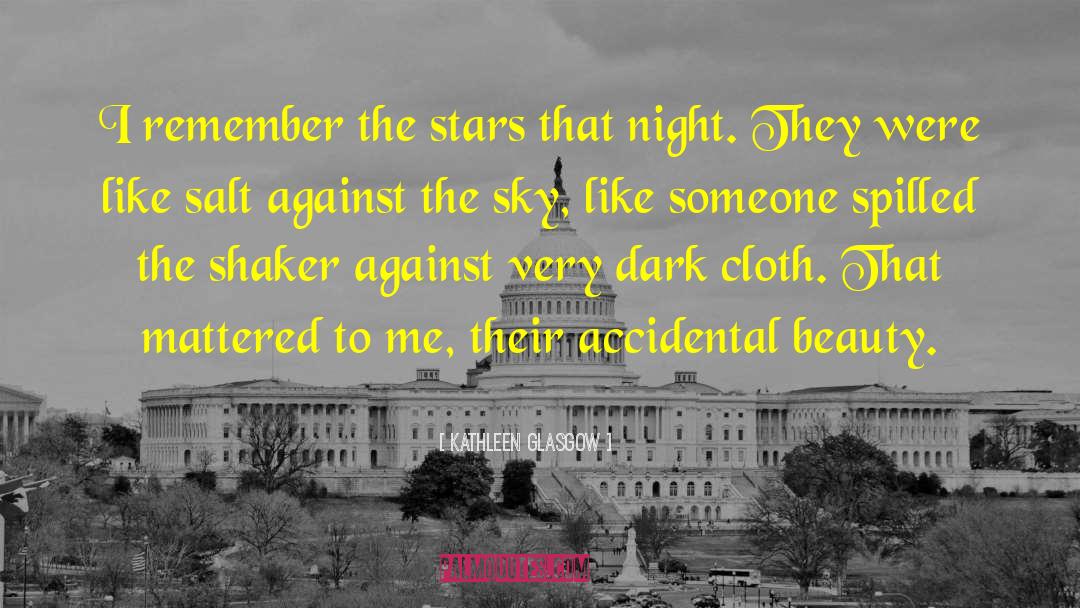 Kathleen Glasgow Quotes: I remember the stars that