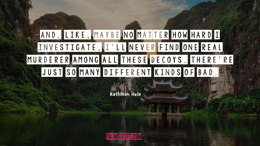 Kathleen Hale Quotes: And, like, maybe no matter