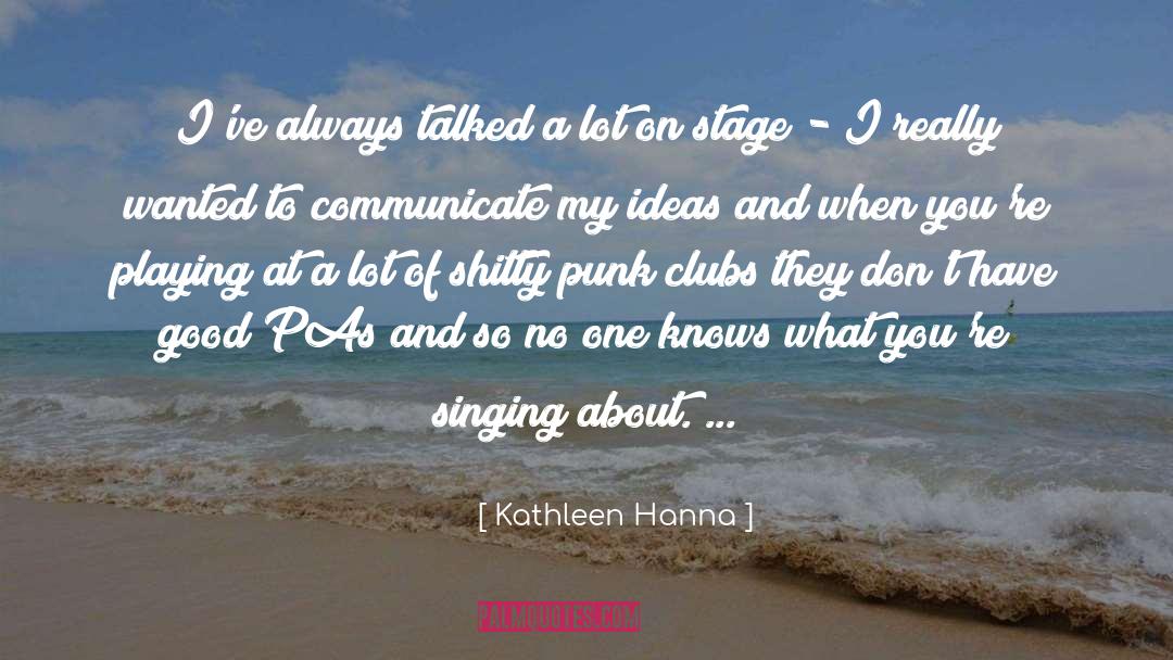 Kathleen Hanna Quotes: I've always talked a lot