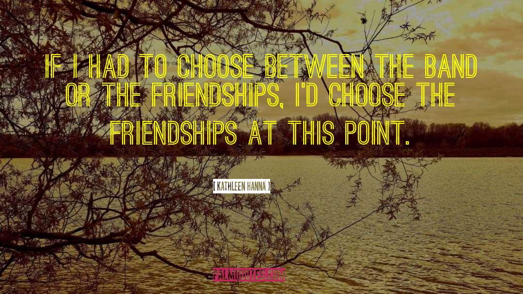 Kathleen Hanna Quotes: If I had to choose