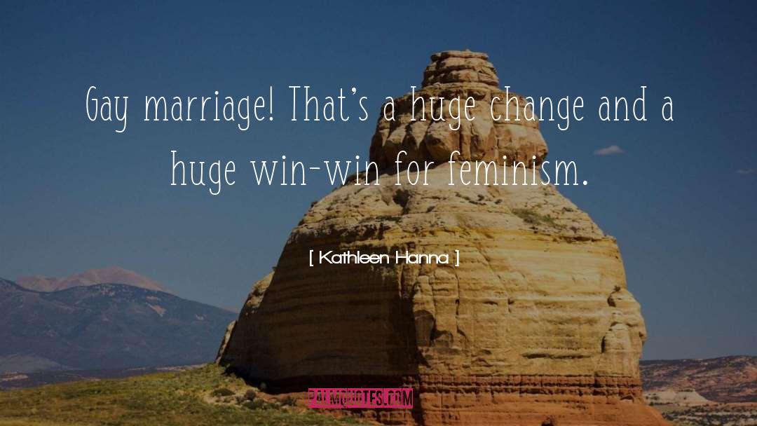 Kathleen Hanna Quotes: Gay marriage! That's a huge