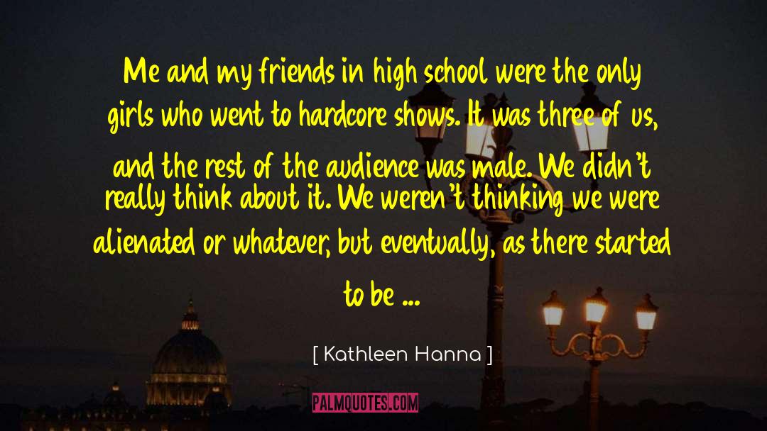 Kathleen Hanna Quotes: Me and my friends in