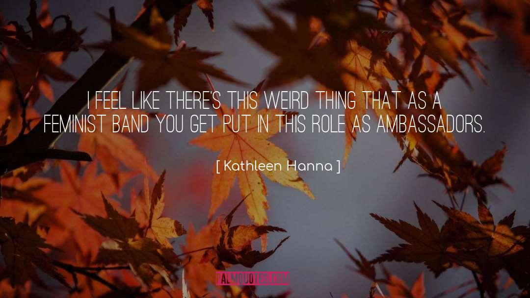 Kathleen Hanna Quotes: I feel like there's this
