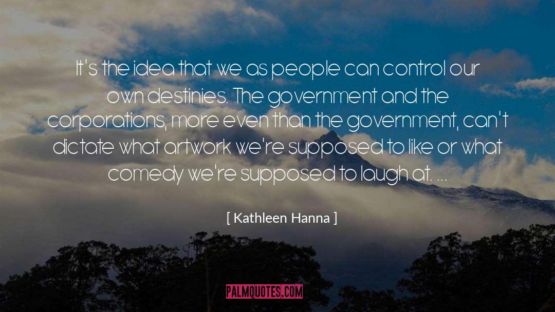 Kathleen Hanna Quotes: It's the idea that we