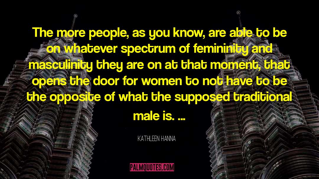 Kathleen Hanna Quotes: The more people, as you