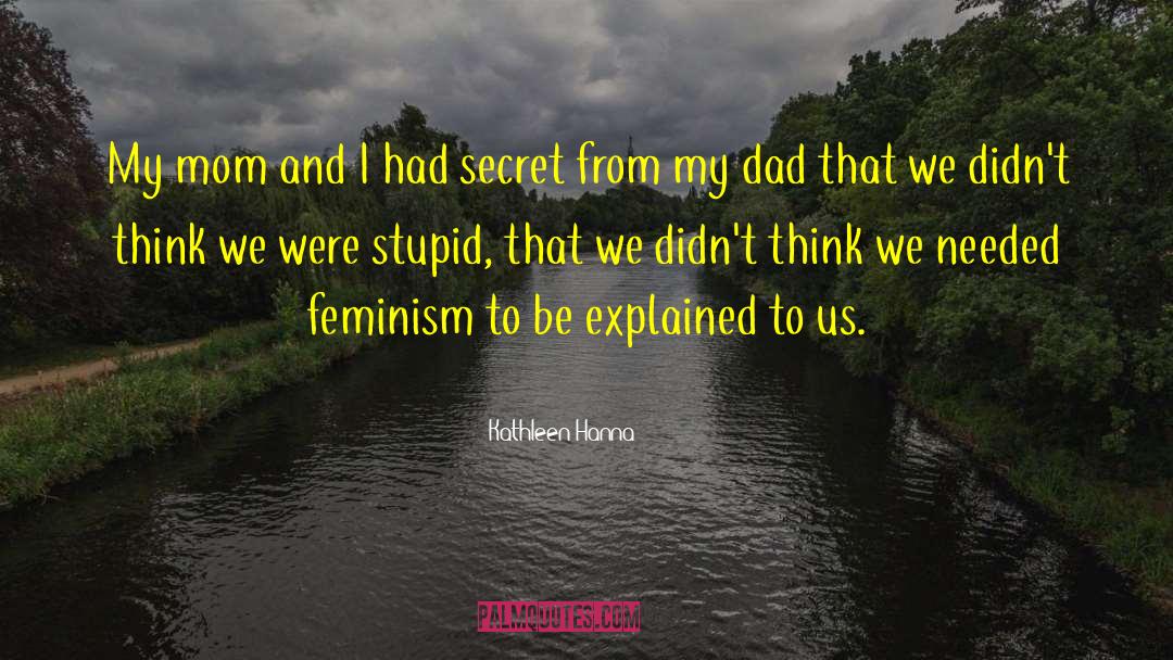 Kathleen Hanna Quotes: My mom and I had