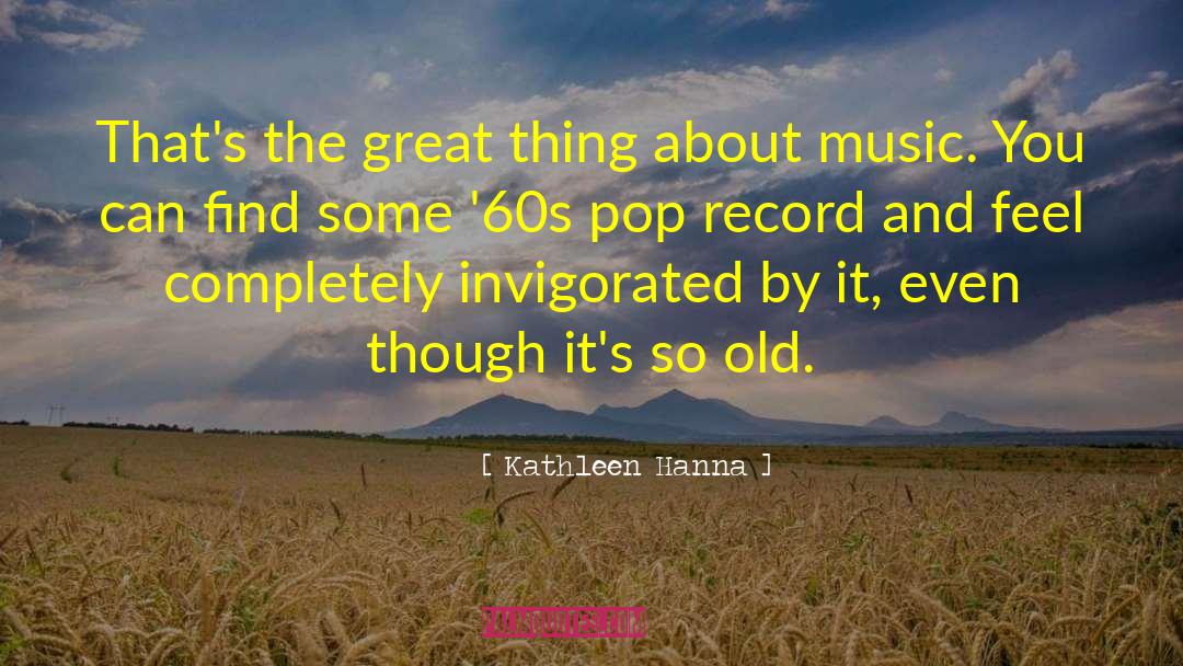 Kathleen Hanna Quotes: That's the great thing about