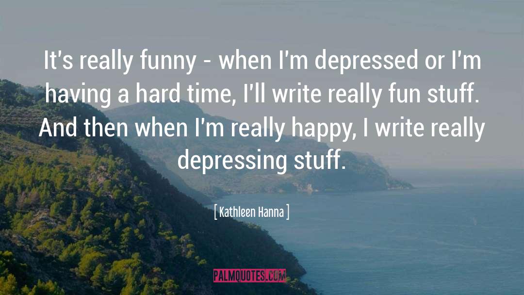 Kathleen Hanna Quotes: It's really funny - when