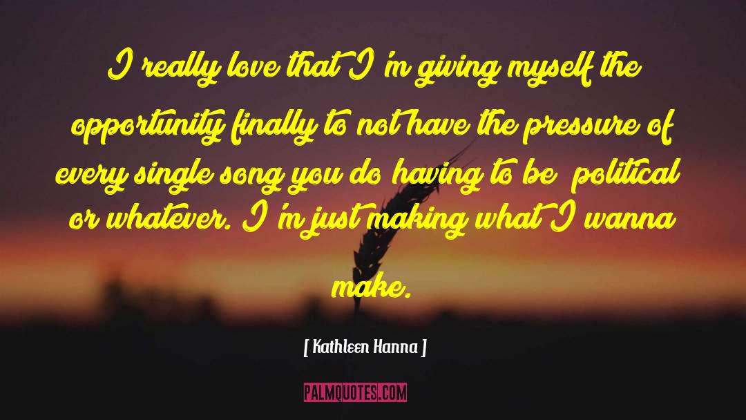 Kathleen Hanna Quotes: I really love that I'm