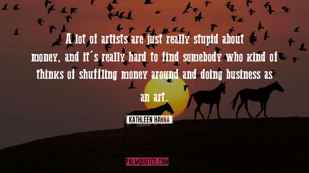 Kathleen Hanna Quotes: A lot of artists are