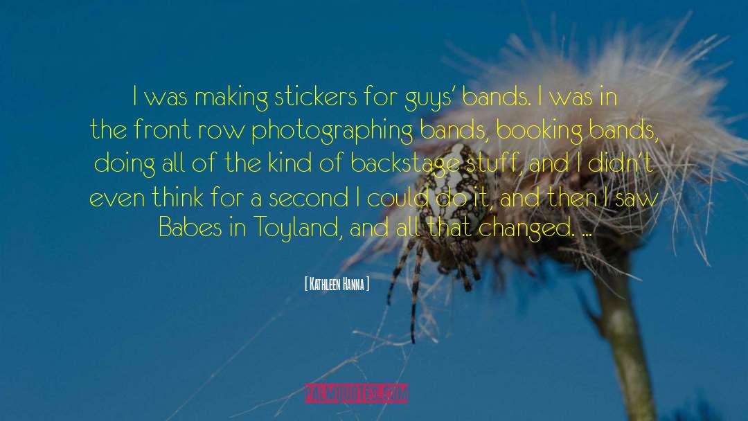Kathleen Hanna Quotes: I was making stickers for