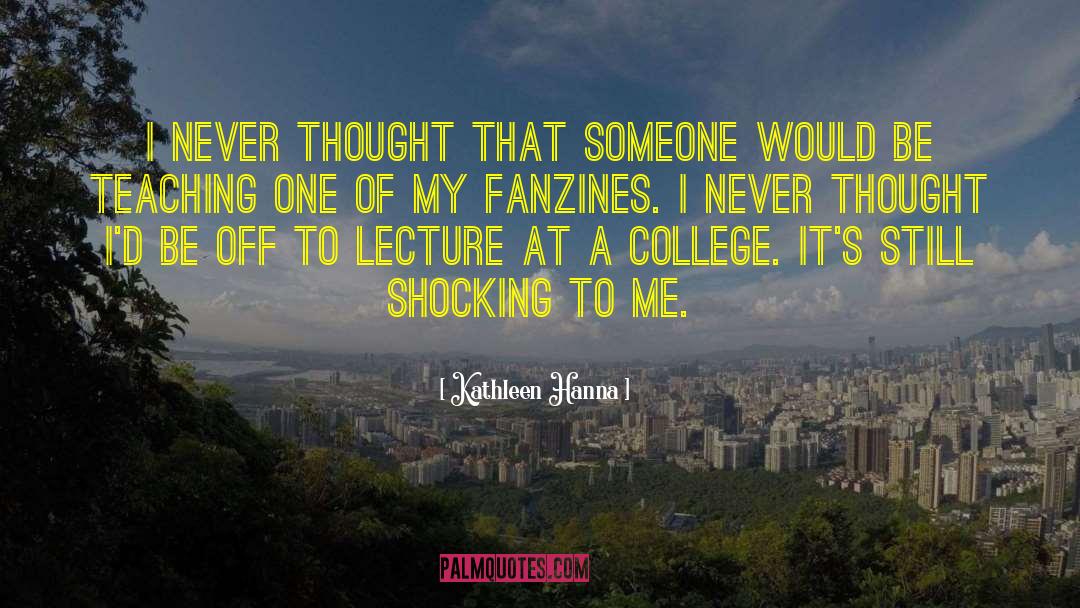 Kathleen Hanna Quotes: I never thought that someone