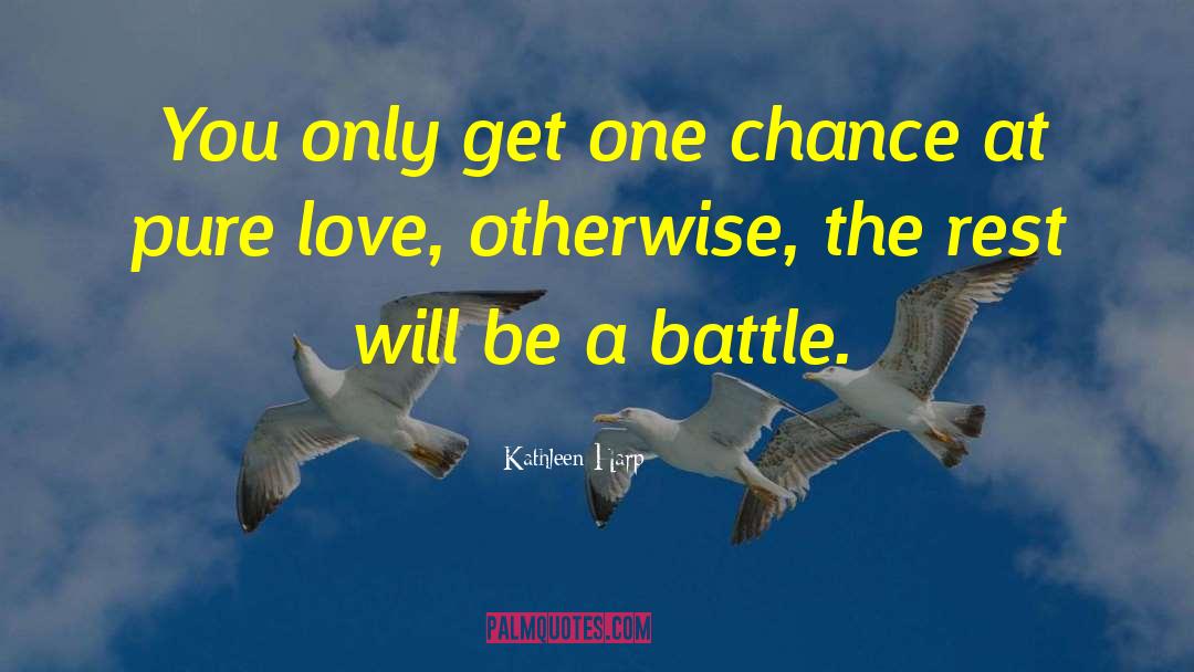 Kathleen Harp Quotes: You only get one chance