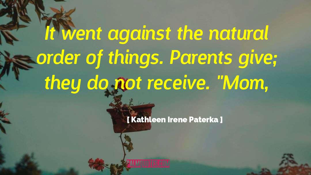 Kathleen Irene Paterka Quotes: It went against the natural
