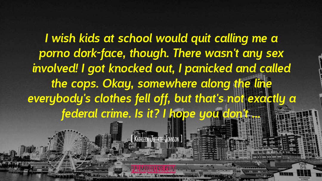 Kathleen Jeffrie Johnson Quotes: I wish kids at school