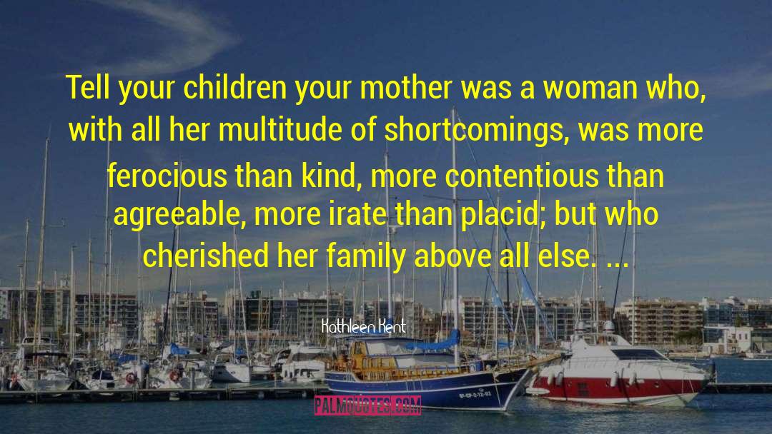 Kathleen Kent Quotes: Tell your children your mother