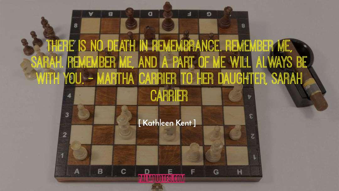 Kathleen Kent Quotes: There is no death in