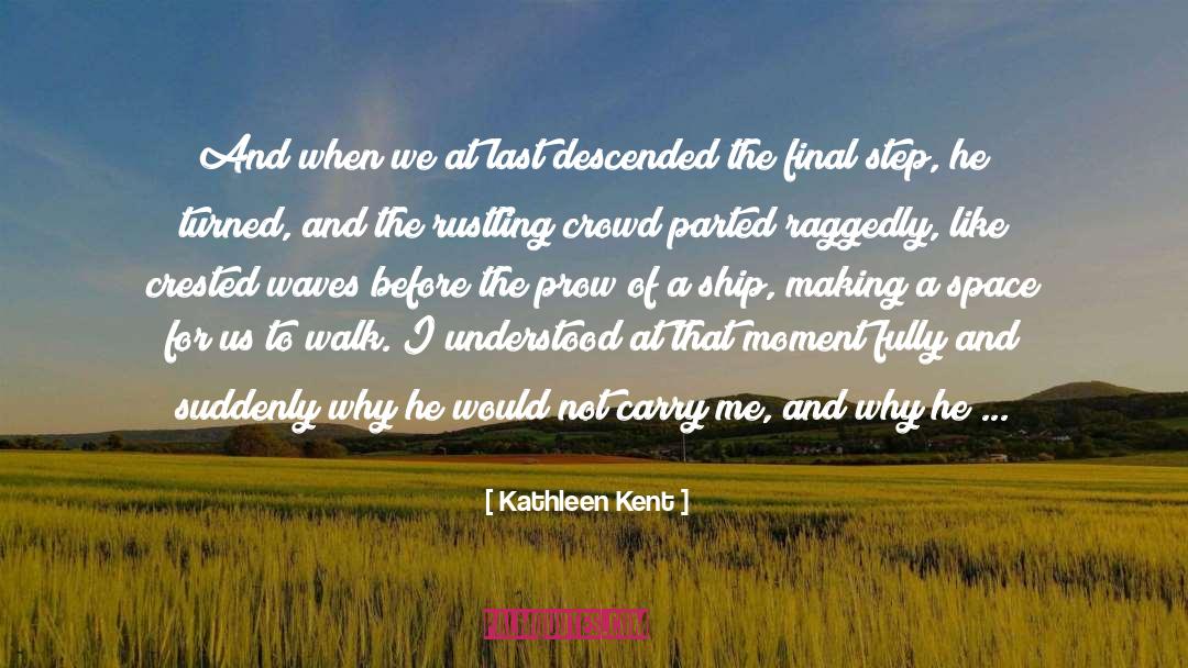 Kathleen Kent Quotes: And when we at last