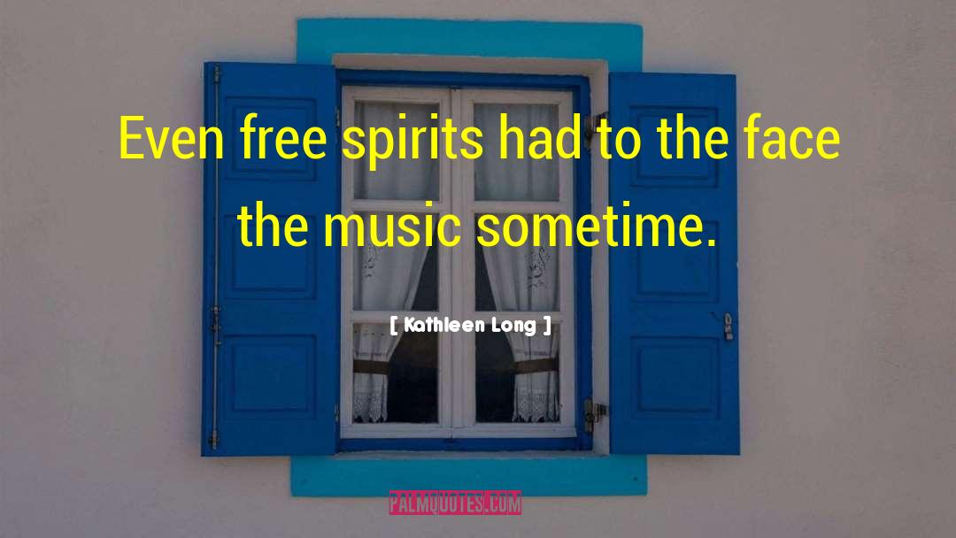 Kathleen Long Quotes: Even free spirits had to
