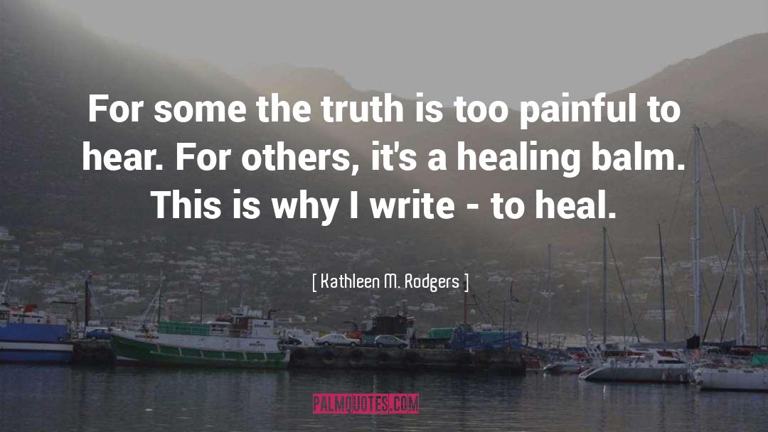 Kathleen M. Rodgers Quotes: For some the truth is