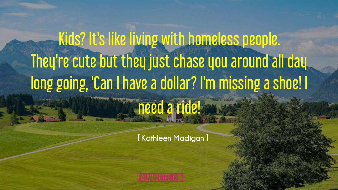 Kathleen Madigan Quotes: Kids? It's like living with