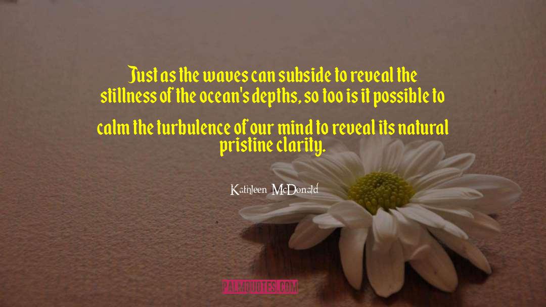 Kathleen McDonald Quotes: Just as the waves can