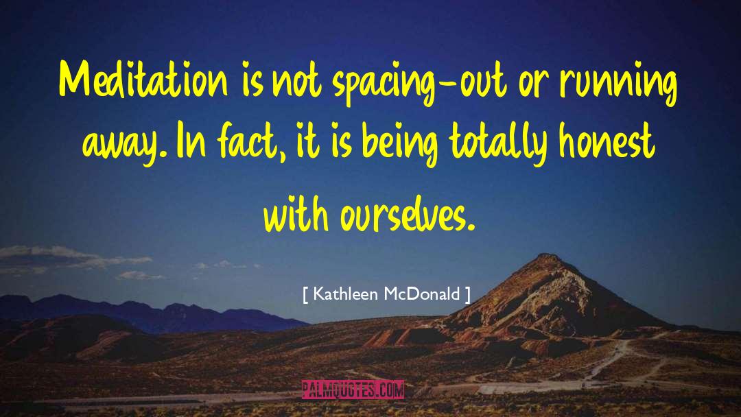Kathleen McDonald Quotes: Meditation is not spacing-out or
