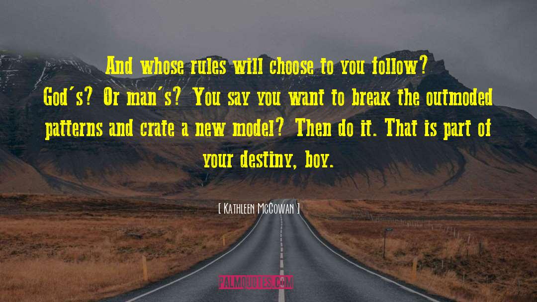 Kathleen McGowan Quotes: And whose rules will choose