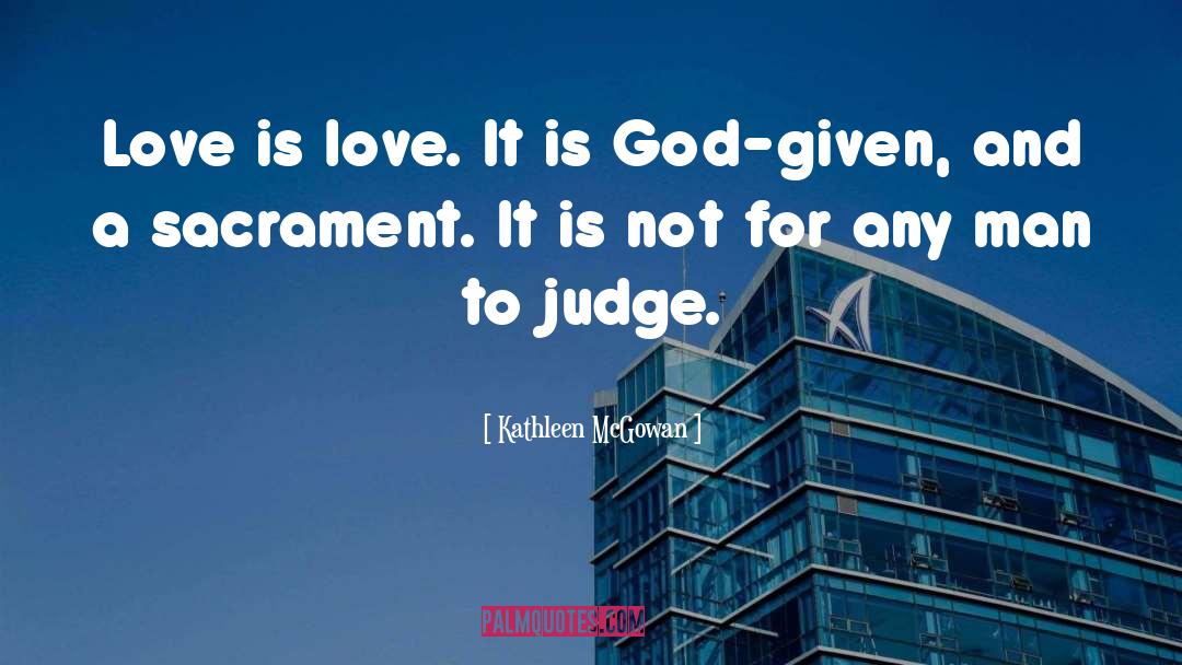 Kathleen McGowan Quotes: Love is love. It is