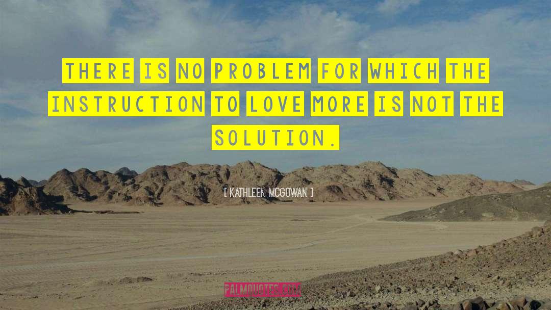 Kathleen McGowan Quotes: There is no problem for