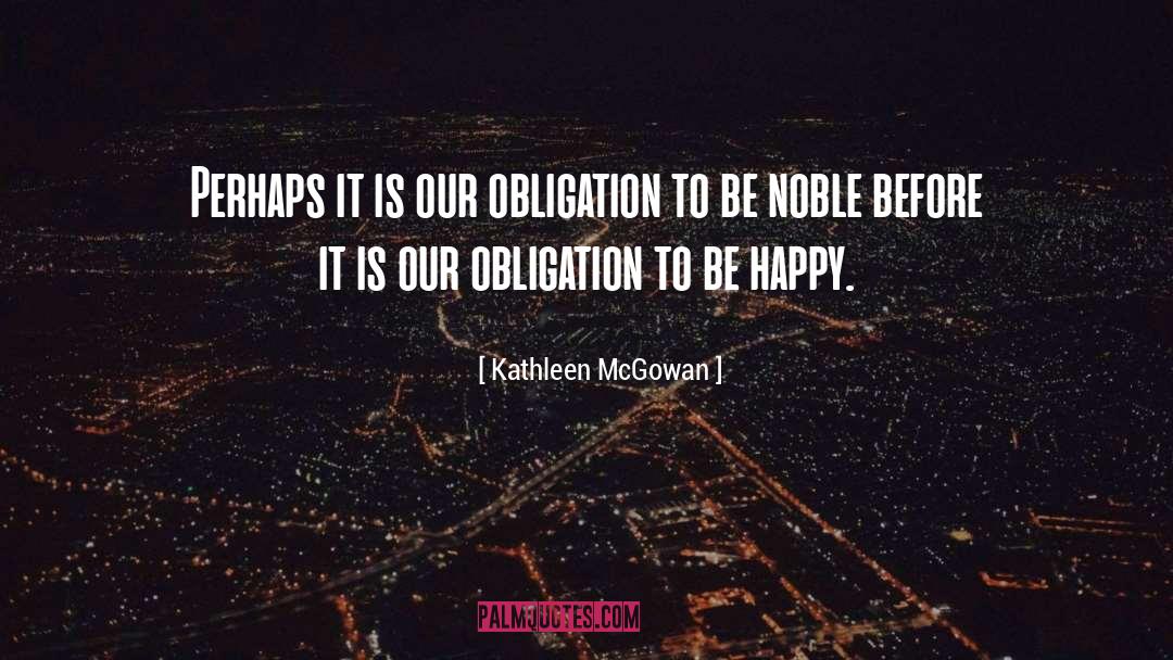 Kathleen McGowan Quotes: Perhaps it is our obligation