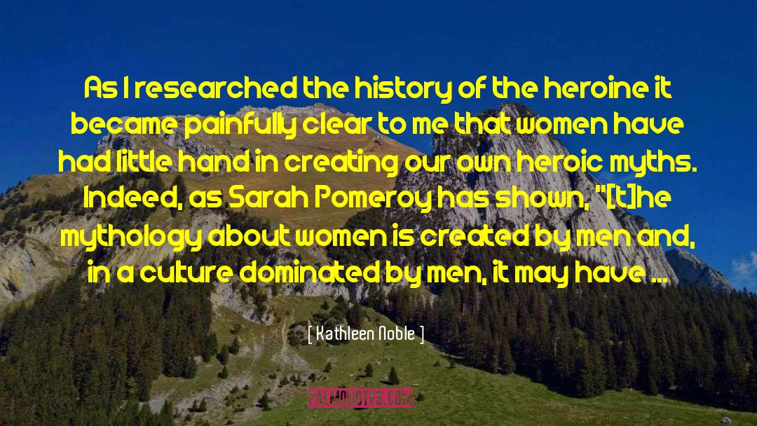 Kathleen Noble Quotes: As I researched the history
