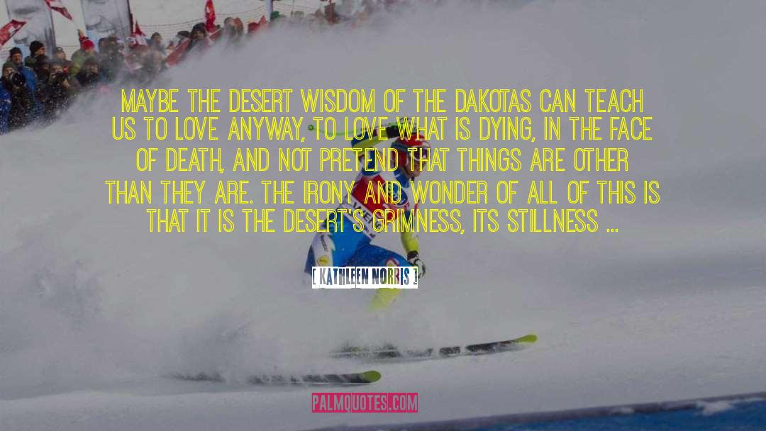 Kathleen Norris Quotes: Maybe the desert wisdom of