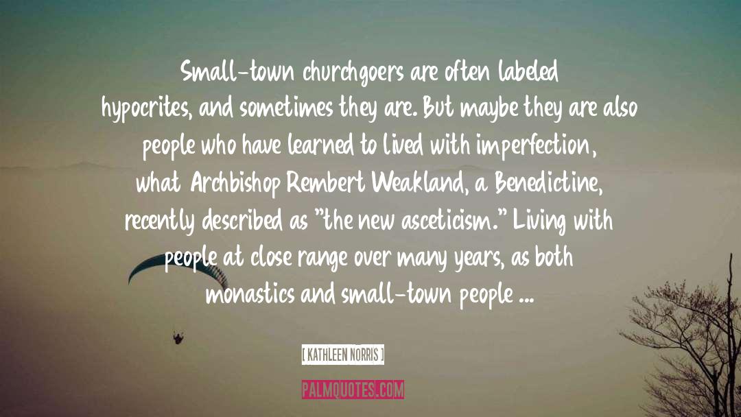 Kathleen Norris Quotes: Small-town churchgoers are often labeled