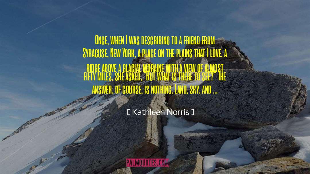 Kathleen Norris Quotes: Once, when I was describing