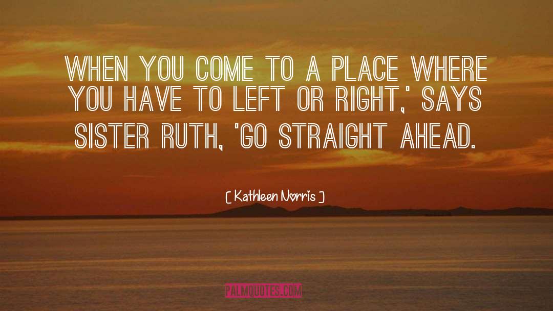 Kathleen Norris Quotes: When you come to a
