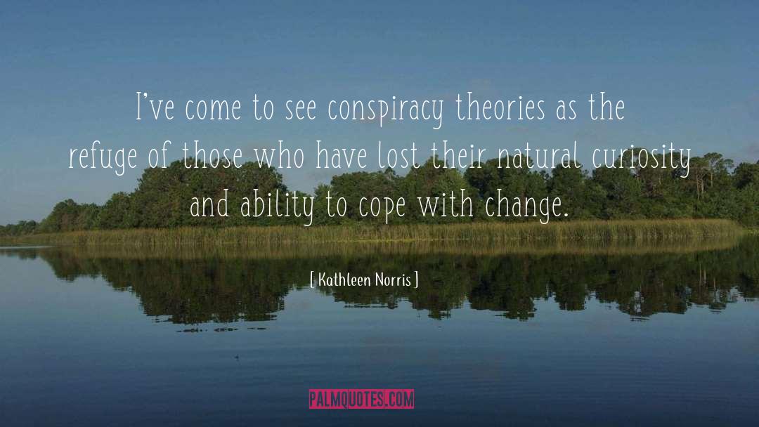 Kathleen Norris Quotes: I've come to see conspiracy
