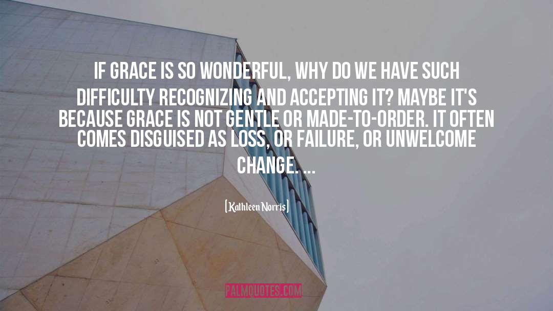 Kathleen Norris Quotes: If grace is so wonderful,