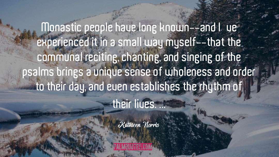 Kathleen Norris Quotes: Monastic people have long known--and